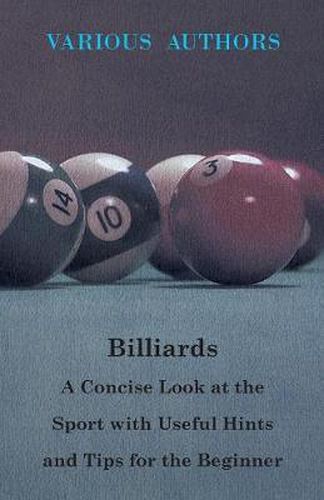 Cover image for Billiards - A Concise Look At The Sport With Useful Hints And Tips For The Beginner