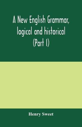 Cover image for A new English grammar, logical and historical (Part I) Introduction, Phonology, and Accidence