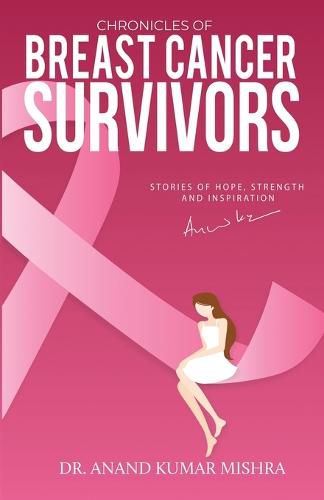 Cover image for Chronicles Of Breast Cancer Survivors: Stories of Hope, Strength and Inspiration