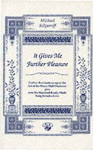 Cover image for It Gives Me Further Pleasure: Further Ruminations Upon the Art of the Music Hall Chairman Plus Over Six Hundred Ready-Made Song Introductions