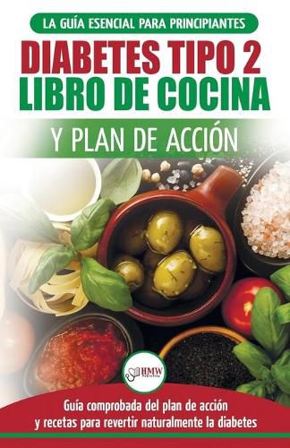 Diabetes tipo 2 libro de cocina y plan de accion: guia esencial para revertir la diabetes de forma natural + recetas de dietas saludables (Libro en espanol / Type 2 Diabetes Spanish Book)