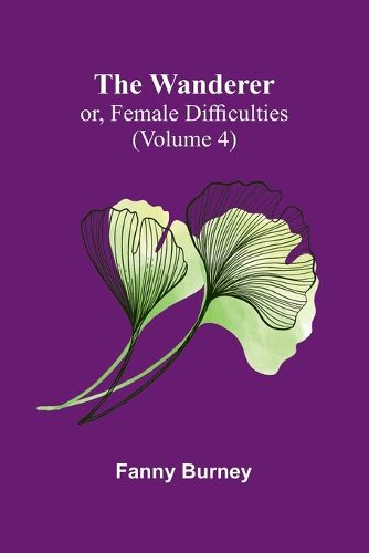 Cover image for The Wanderer; or, Female Difficulties (Volume 4)