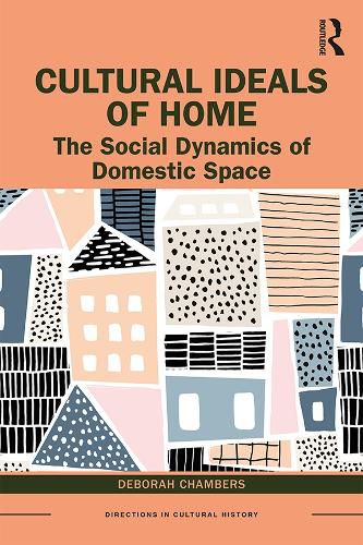 Cover image for Cultural Ideals of Home: The Social Dynamics of Domestic Space