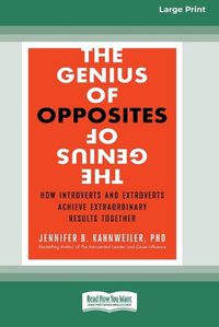 Cover image for The Genius of Opposites: How Introverts and Extroverts Achieve Extraordinary Results Together [16 Pt Large Print Edition]