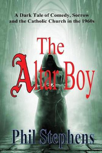 Cover image for The Altar Boy: A Dark Tale of Comedy, Sorrow and The Catholic Church in the 1960s