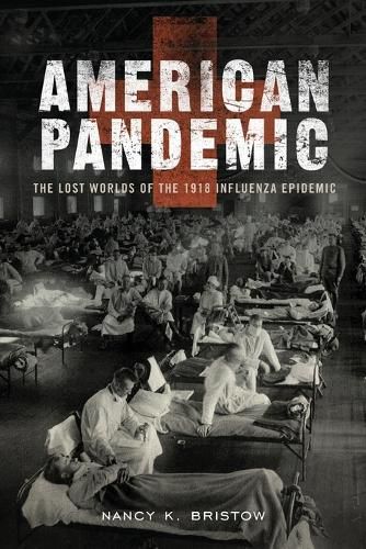 Cover image for American Pandemic: The Lost Worlds of the 1918 Influenza Epidemic