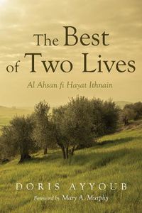 Cover image for The Best of Two Lives: Al Ahsan Fi Hayat Ithnain