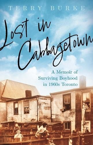 Cover image for Lost in Cabbagetown: A Memoir of Surviving Boyhood in 1960s Toronto