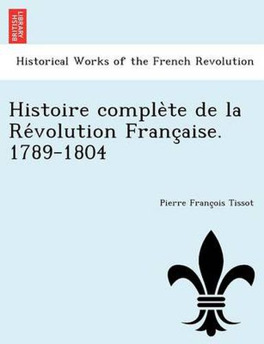 Cover image for Histoire comple te de la Re volution Franc aise. 1789-1804