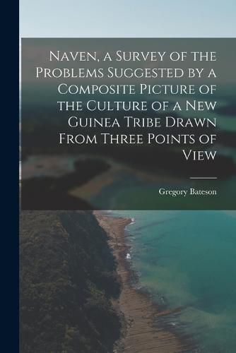 Cover image for Naven, a Survey of the Problems Suggested by a Composite Picture of the Culture of a New Guinea Tribe Drawn From Three Points of View