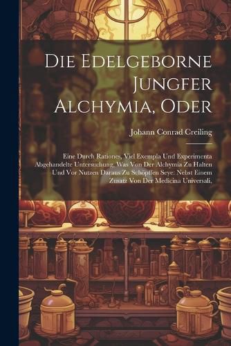Cover image for Die Edelgeborne Jungfer Alchymia, Oder
