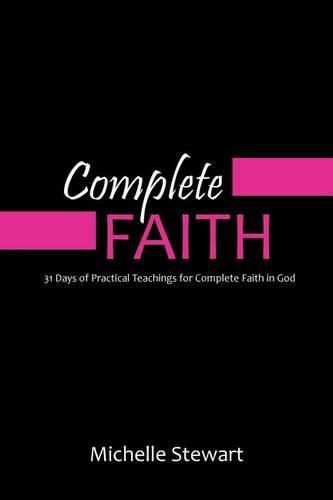 Cover image for Complete Faith: 31 Days of Practical Teachings for Complete Faith in God