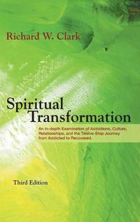 Cover image for Spiritual Transformation: An In-depth Examination of Addictions, Culture, Relationships, and the Twelve-Step Journey from Addicted to Recovered.