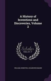 Cover image for A History of Inventions and Discoveries, Volume 2