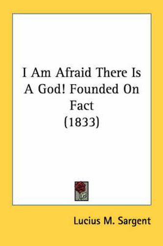 Cover image for I Am Afraid There Is a God! Founded on Fact (1833)