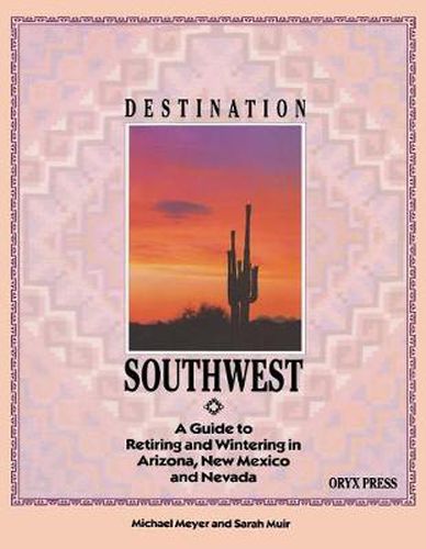 Cover image for DESTINATION SOUTHWEST: A Guide to Retiring and Wintering in Arizona, New Mexico, and Nevada