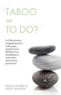 Cover image for Taboo or to Do?: Is Christianity Complementary with Yoga, Martial Arts, Mindfulness, and Other Alternative Practices?