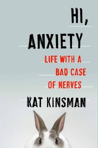 Cover image for Hi, Anxiety: Life with a Bad Case of Nerves