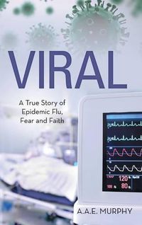 Cover image for Viral: A True Story of Epidemic Flu, Fear and Faith