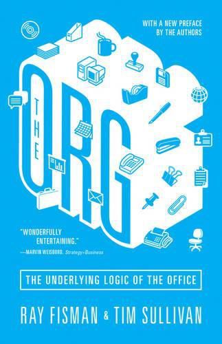 The Org: The Underlying Logic of the Office - Updated Edition