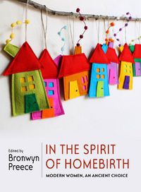 Cover image for In The Spirit Of Homebirth: Modern Women, An Ancient Choice