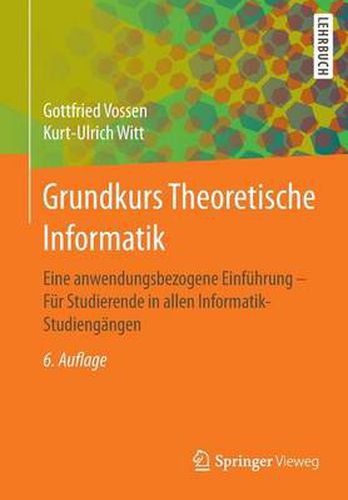 Cover image for Grundkurs Theoretische Informatik: Eine Anwendungsbezogene Einfuhrung - Fur Studierende in Allen Informatik-Studiengangen