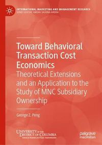 Cover image for Toward Behavioral Transaction Cost Economics: Theoretical Extensions and an Application to the Study of MNC Subsidiary Ownership