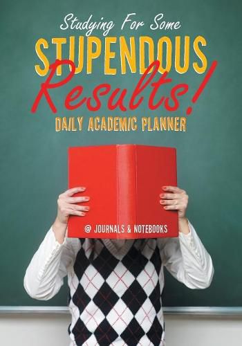 Cover image for Studying For Some Stupendous Results! Daily Academic Planner