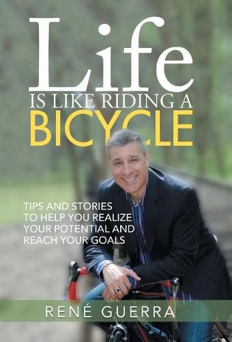 Cover image for Life is Like Riding a Bicycle: Tips and stories to help you realize your potential and reach your goals