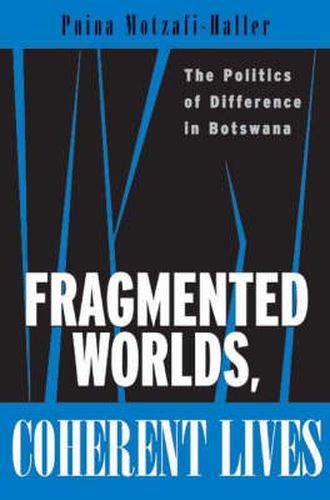 Cover image for Fragmented Worlds, Coherent Lives: The Politics of Difference in Botswana