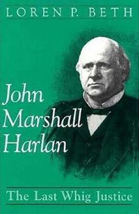 Cover image for John Marshall Harlan: The Last Whig Justice