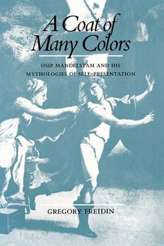 Cover image for A Coat of Many Colors: Osip Mandelstam and His Mythologies of Self-Presentation