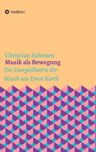 Cover image for Musik als Bewegung: Die Energietheorie der Musik von Ernst Kurth