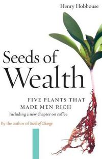 Cover image for Seeds of Wealth: Five Plants That Made Men Rich