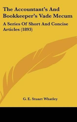 Cover image for The Accountant's and Bookkeeper's Vade Mecum: A Series of Short and Concise Articles (1893)