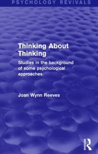 Cover image for Thinking About Thinking: Studies in the Background of some Psychological Approaches