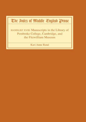 The Index of Middle English Prose: Handlist XVIII: Manuscripts in the Library of Pembroke College, Cambridge, and the Fitzwilliam Museum