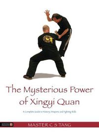 Cover image for The Mysterious Power of Xingyi Quan: A Complete Guide to History, Weapons and Fighting Skills