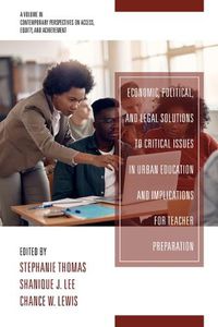 Cover image for Economic, Political and Legal Solutions to Critical Issues in Urban Education and Implications for Teacher Preparation