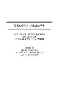 Cover image for Strange Shadows: The Uncollected Fiction and Essays of Clark Ashton Smith