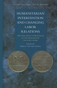 Cover image for Humanitarian Intervention and Changing Labor Relations: The Long-term Consequences of the Abolition of the Slave Trade