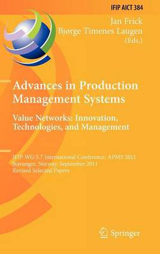 Cover image for Advances in Production Management Systems. Value Networks: Innovation, Technologies, and Management: IFIP WG 5.7 International Conference, APMS 2011, Stavanger, Norway, September 26-28, 2011, Revised Selected Papers