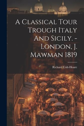 Cover image for A Classical Tour Trough Italy And Sicily. - London, J. Mawman 1819