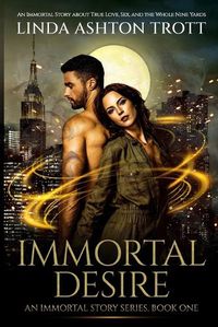 Cover image for Immortal Desire: An Immortal Story of True Love, Sex, and the Whole Nine Yards