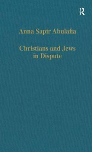 Cover image for Christians and Jews in Dispute: Disputational Literature and the Rise of Anti-Judaism in the West (c.1000-1150)