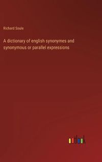 Cover image for A dictionary of english synonymes and synonymous or parallel expressions