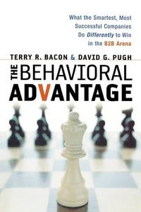 Cover image for The Behavioral Advantage: What the Smartest, Most Successful Companies Do Differently to Win in the B2B Arena