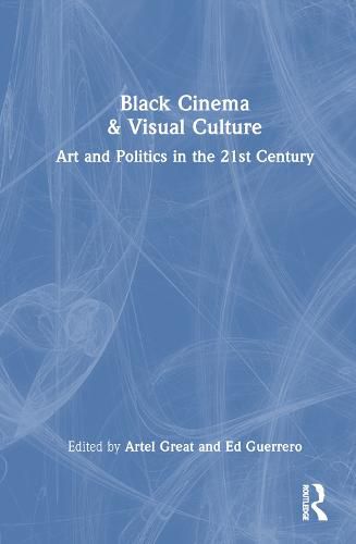 Cover image for Black Cinema & Visual Culture: Art and Politics in the 21st Century