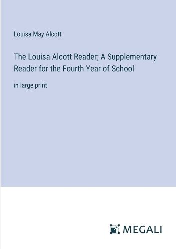 Cover image for The Louisa Alcott Reader; A Supplementary Reader for the Fourth Year of School