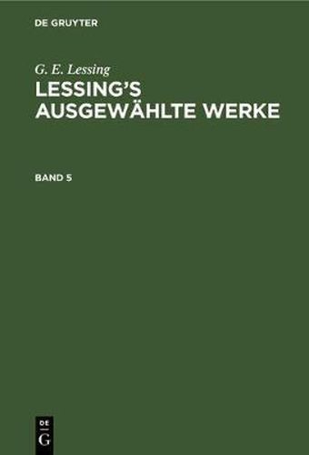 G. E. Lessing: Lessing's Ausgewahlte Werke. Band 5